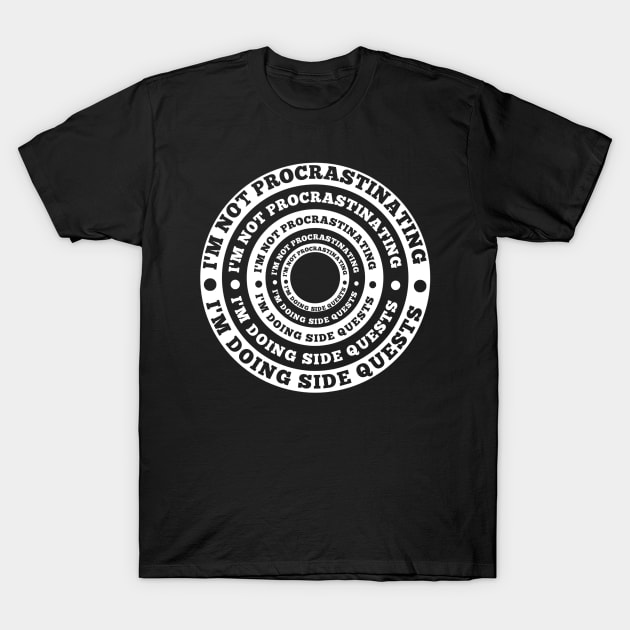 I'm not procrastinating I'm doing side quests T-Shirt by NEW ONE